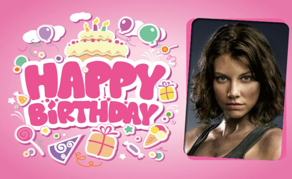 Happy Birthday Lauren Cohan, Hope you have a wonderful day     
