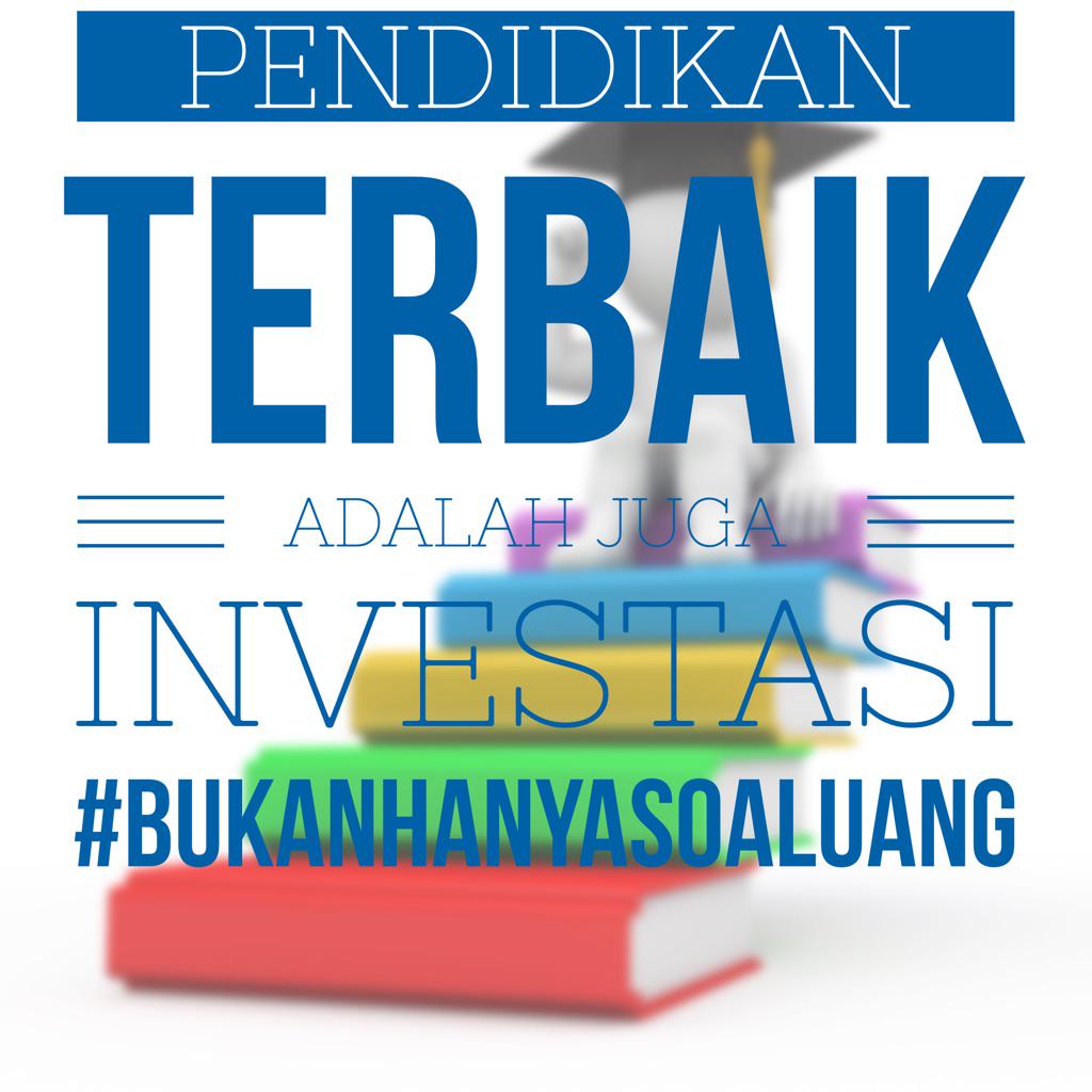 "Pendidikan Terbaik adalah Juga Investasi" #bukanhanyasoaluang