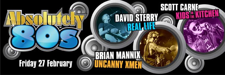 Absolutely 80's Brian Mannix (Uncanny X-Men), Scott Carne (Kids In The Kitchen) &amp; David Sterry (Real Life ) Feb 27th