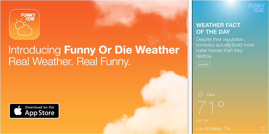 funnyordie's tweet image. Announcing the new Funny Or Die Weather app! Weather &amp;amp; laughs together at last. Get it now: bit.ly/1860NYB