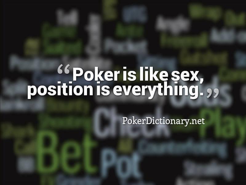 Poker Quotes N Facts على تويتر: "#Poker is like sex, position is  everything. ~ PokerDictionary Submitted by David C. http://t.co/AsRz159kra"