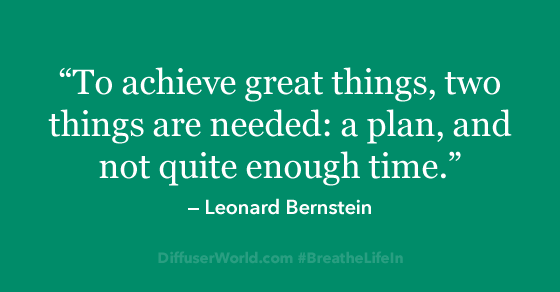 DiffuserWorldUS's tweet image. "To achieve great things, two things are needed: a plan, and not quite enough time." ~ Leonard Bernstein