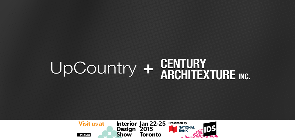 Visit UpCountry &amp; Century Architexture at IDS 2015! Jan 22–25. Booth 710. Metro Toronto Convention Center. #IDS15