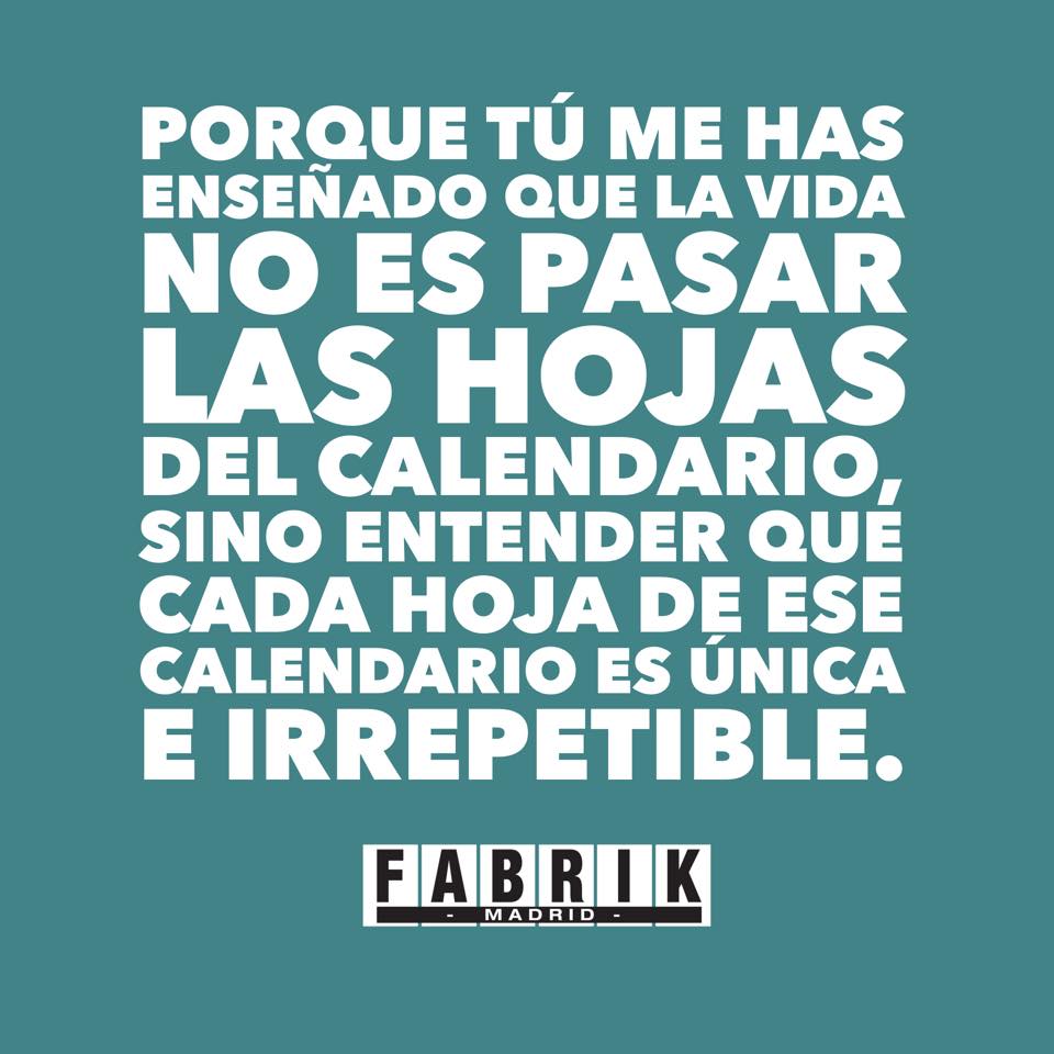 fabrikdiscoteca's tweet photo. Porque tú me has enseñado que la vida no es pasar las hojas del calendario !! http://t.co/KjFfXxBvzM