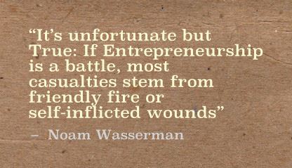 If Entrepreneurship is a battle, most casualties stem from friendly fire or self-inflicted wounds #FoundersDilemma