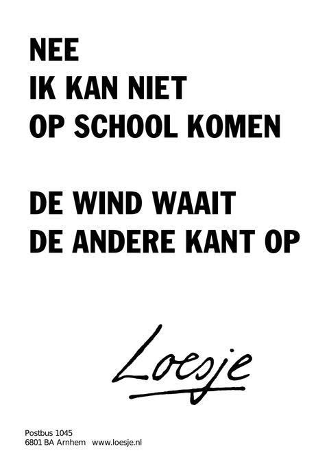 LoesjeNL's tweet image. **nee ik kan niet op school komen 
de wind waait de andere kant op ** 
#Loesje