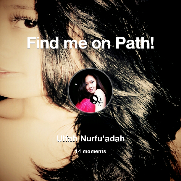 nf_ulfah's tweet photo. Find me on #Path now! Go to: http://t.co/6c5Ftui5Bt! #thepersonalnetwork http://t.co/HxiyH8H9G6