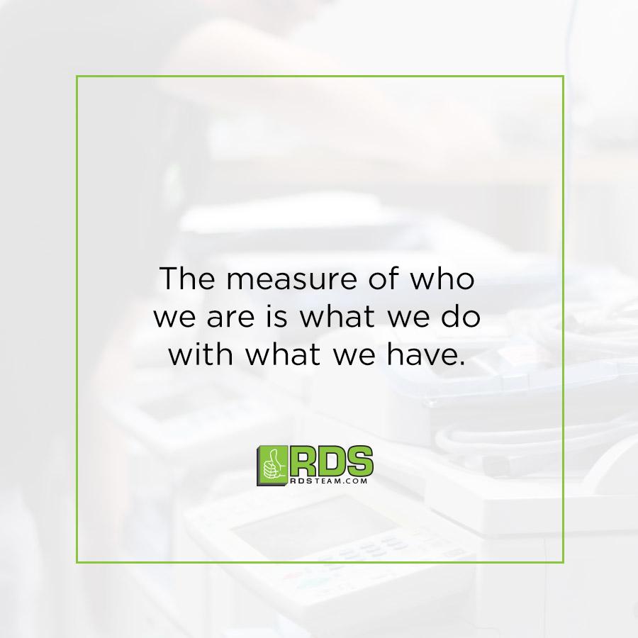 TheRDSTeam's tweet photo. Success quote of the day: "The measure of who we are is what we do with what we have." http://t.co/780SkTq4JW