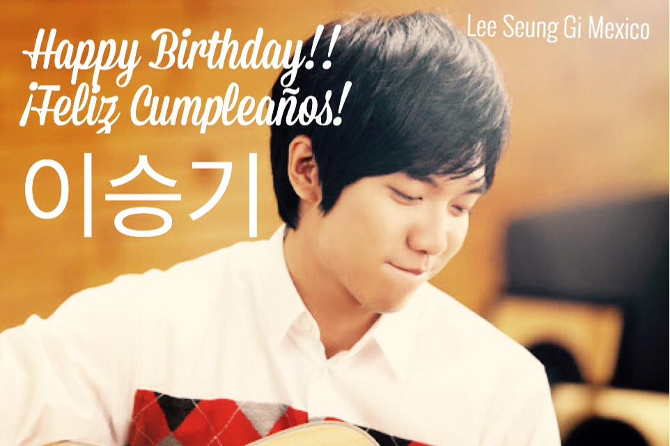   It\s time to celebrate around the world. Happy Birthday from Mexico Lee Seung Gi~  