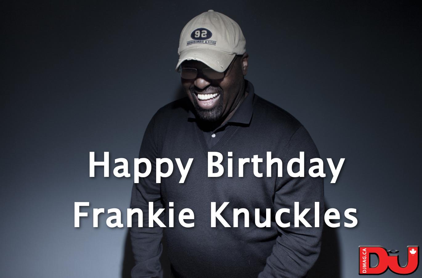 Happy birthday to the Godfather of House Music, Frankie Knuckles! 