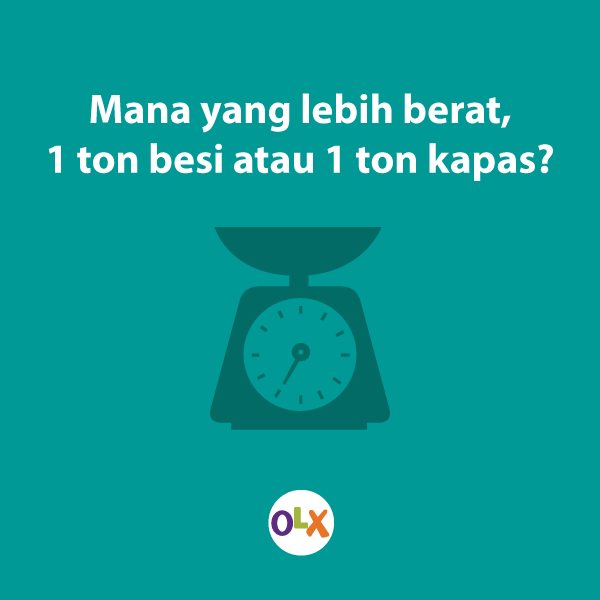 Ada yang tau jawabannya? Jangan bilang lebih berat badan kamu ya OLXer :P #AsahOtakOLX