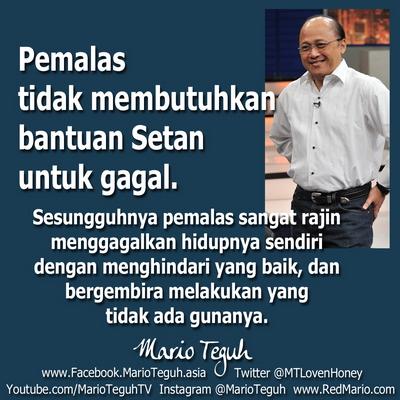 Pemalas tidak membutuhkan bantuan Setan untuk gagal. Mario Teguh