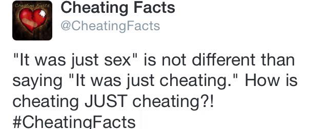 CheatingFacts's tweet photo. "It was just sex" is no different than saying "It was just cheating" How is cheating JUST cheating? #CheatingFacts http://t.co/pQVucBeEmG