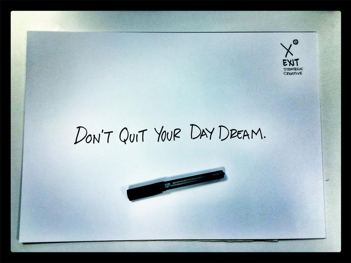 #DontQuitYourDayDream ! #exitcreatief