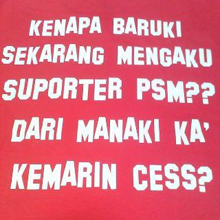 Knpa baru sekarang mengaku suporter psm? Dari manaki kemarin cess? Dari jonggol bukan:D #akuputramakassar