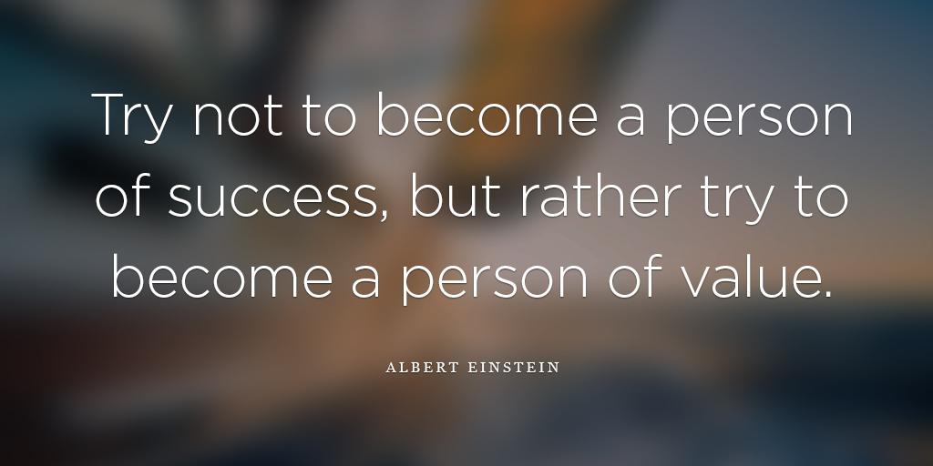 wisewordsco's tweet photo. "Try not to become a person of success, but rather try to become a person of value." #value #success http://t.co/IR5j0NhU0x