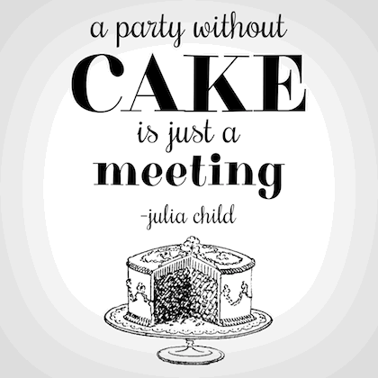 "A party without cake is just a meeting" Julia Child #QuoteOfTheDay #food #Cake #Catering