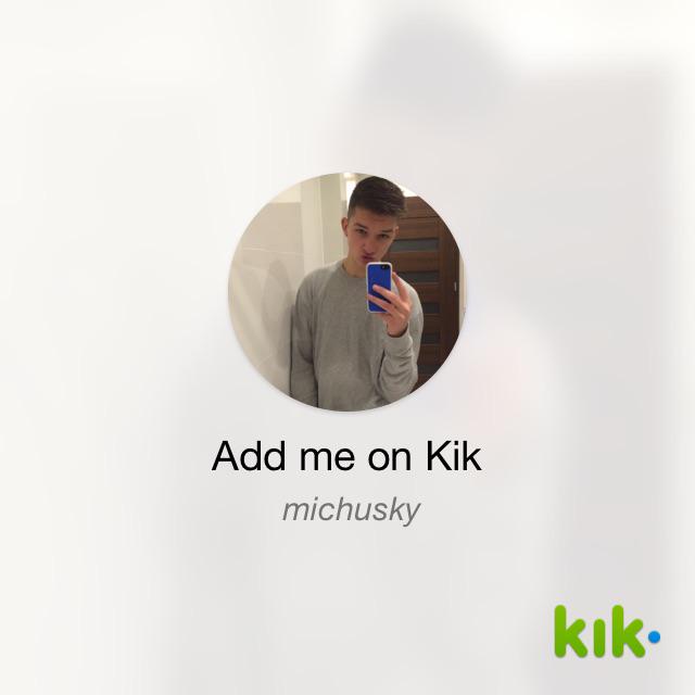 Hey! I'm on #Kik - my username is 'michusky' kik.me/michusky