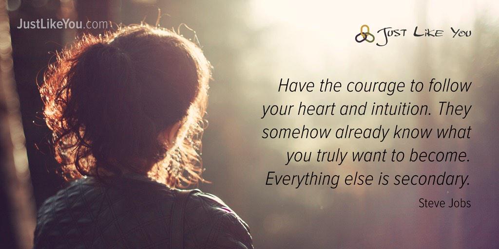 JustLikeYou's tweet photo. Have the courage to follow your heart &amp; intuition. They somehow already know what you truly want 2 become. Steve Jobs http://t.co/KpFSxg5Opv