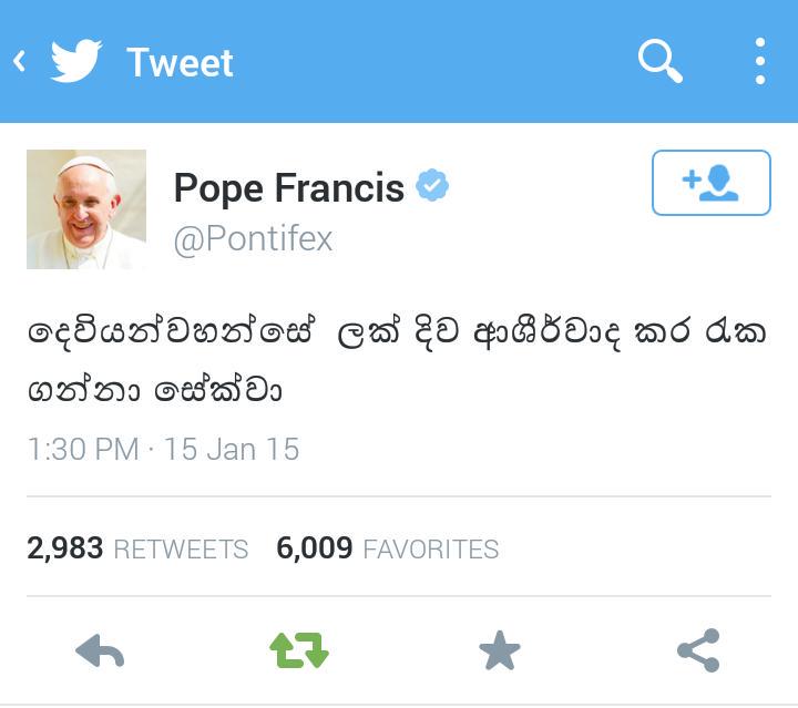 LasandaAnupiya's tweet photo. This is an awesome feeling for all Srilankans. Pope tweeted this and he used sinhala.
#lka #POPEINSL http://t.co/eqlDTIZy6y