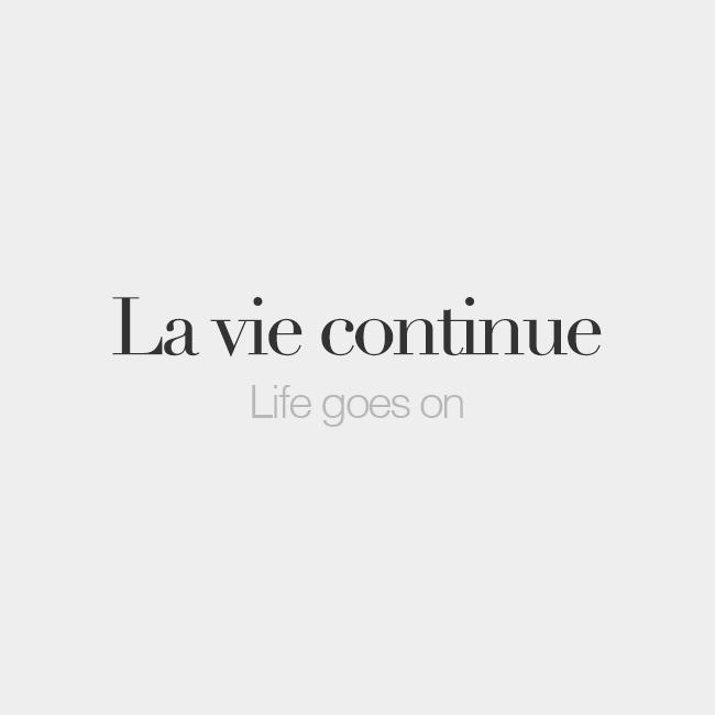 French Words on Twitter: "La vie continue  Life goes on 