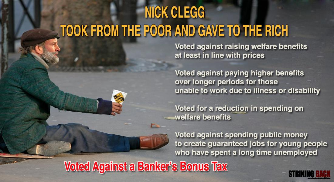 NICK CLEGG TOOK FROM THE POOR AND GAVE TO THE RICH <a href="/TheMockneyRebel/">TMR</a> <a href="/slp_gb/">SocialistLabourParty</a> <a href="/georgegalloway/">George Galloway</a> <a href="/GMBCampaigns/">GMB Campaigns North East, Yorkshire & Humber</a> @edballsmp