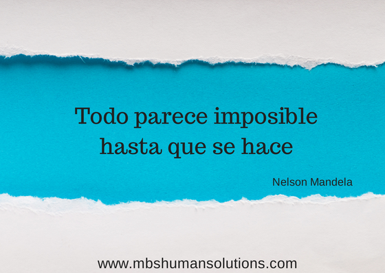"Todo parece imposible hasta que se hace". Nelson Mandela