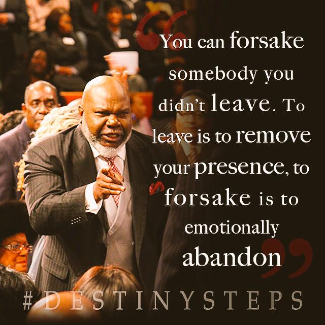 BishopJakes's tweet photo. To leave is to remove your presence, to forsake is to emotionally abandon. WATCH #DestinySteps http://t.co/88CdIZev41 http://t.co/C1YSynMo8h
