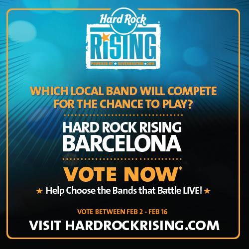 HARD ROCK RISING BARCELONA. Voting Starts Now! Help Choose the Bands that Battle Live!. VOTE Between Feb 2- Feb 16.