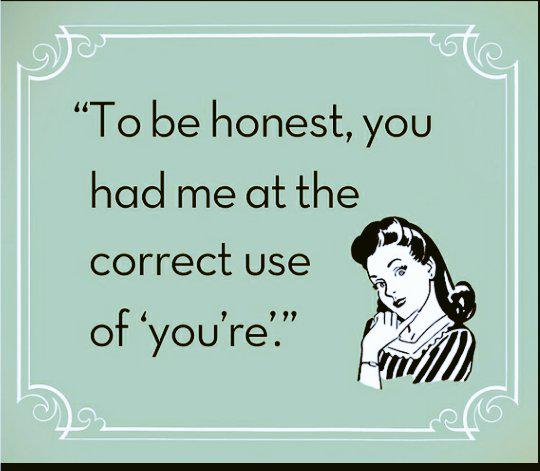 authorkatewings's tweet photo. Too be honest, you had me at the correct use of 'you're'. lol #author #writing #funny #sotrue #usetherightone http://t.co/IKK9UDCOBa