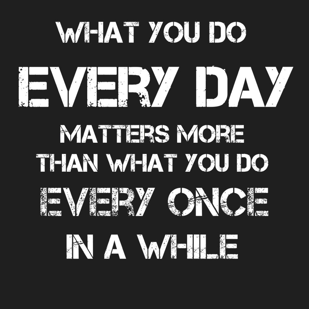 MAXOUTMuscle's tweet image. What you do EVERY DAY, matters more than what you do every once in a while.
