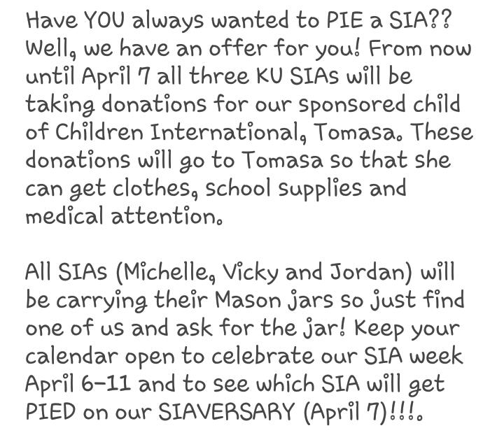 KU_SIA13's tweet photo. Have YOU always wanted 2 PIE a SIA? Until April 7 we will take donations 4 our sponsored child, Tomasa. Details below http://t.co/MgsVxUJdVi