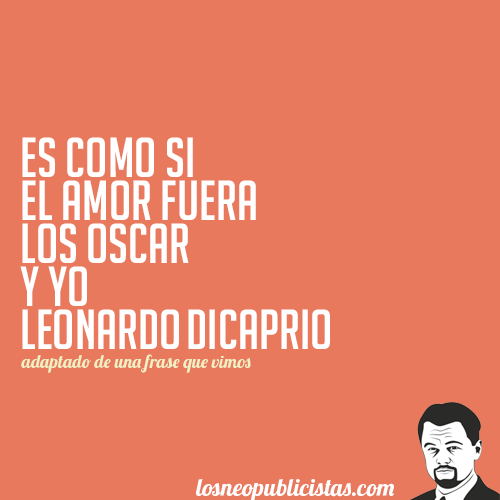 Neopublicistas's tweet photo. "Es como si el amor fuera Los Oscar y yo Leonardo DiCaprio" cc @LeoDiCaprio (?) http://t.co/hv58oZzYM8