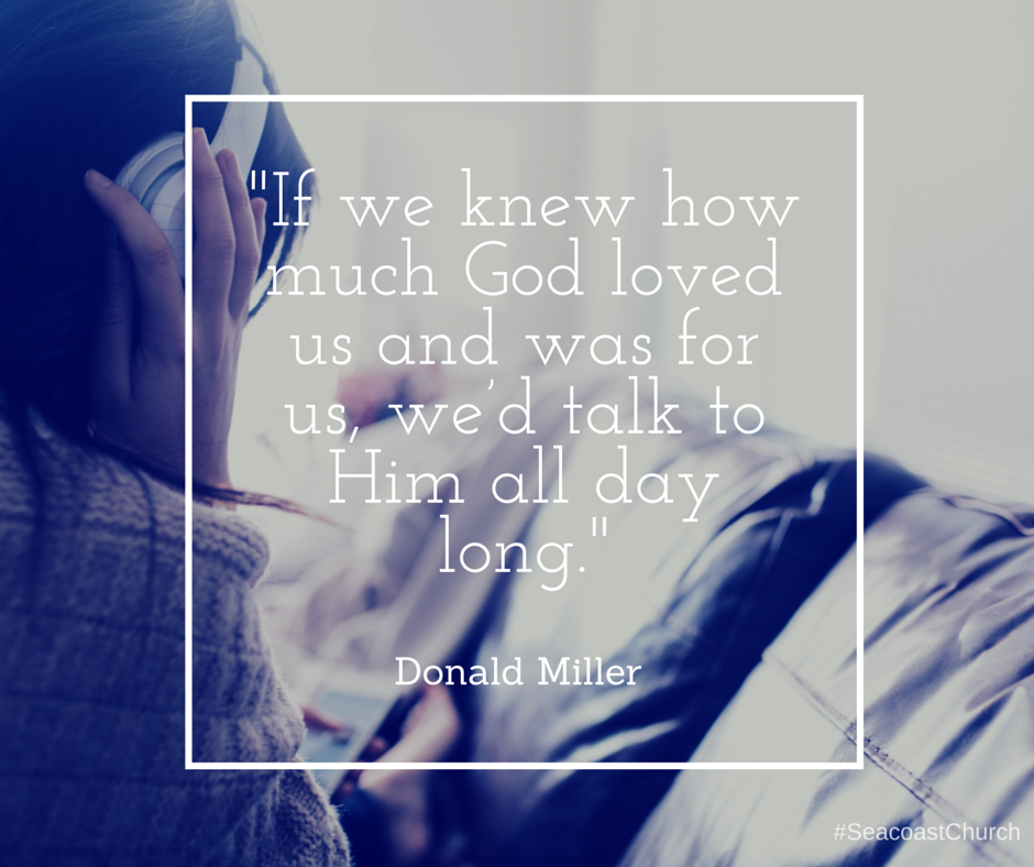 SeacoastChurch's tweet photo. "If we knew how much God loved us &amp; was for us, we'd talk to Him all day long." -Donald Miller http://t.co/Saq9iZJ2DL