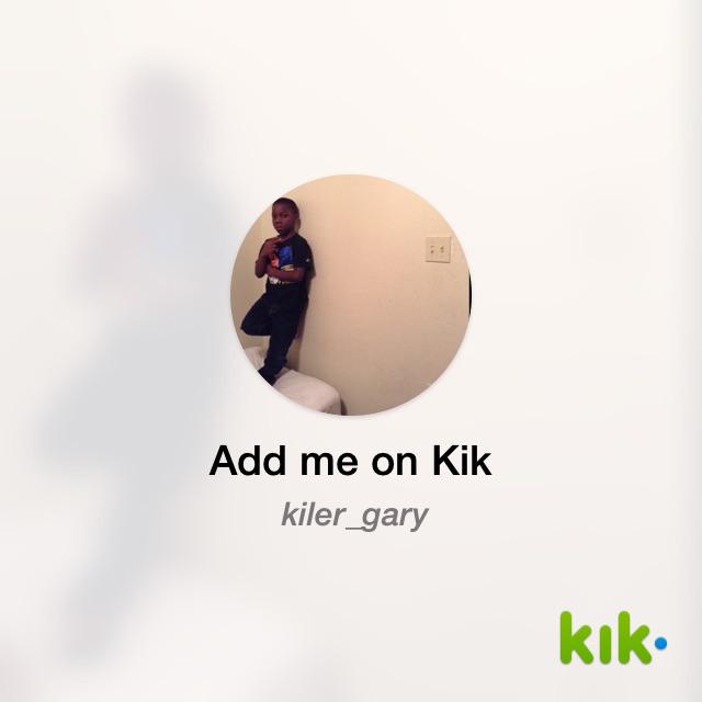 Hey! I'm on #Kik - my username is 'kiler_gary' kik.me/kiler_gary