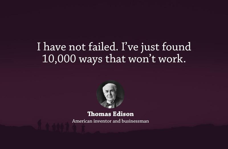 “I have not failed. I’ve just found 10,000 ways that won’t work.” – Thomas Edison buff.ly/1CqjjYc