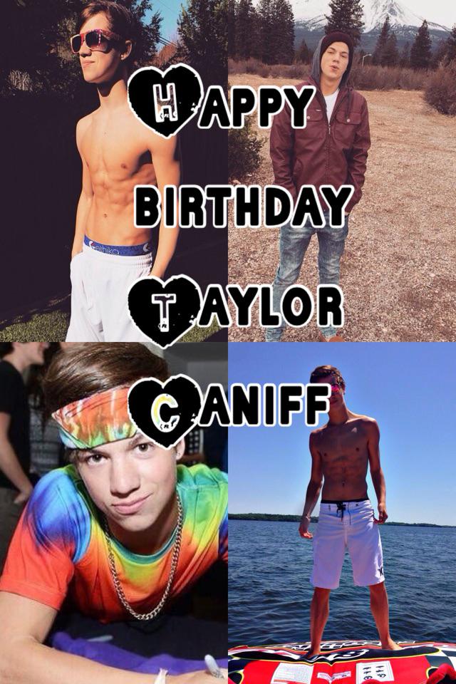 Happy birthday Taylor Caniff  