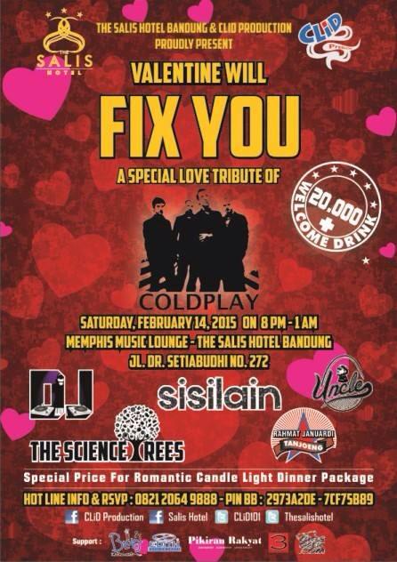 Feb'14th <a href="/thesalishotel/">SALIS Hotel</a> <a href="/CLiD101/">CLiD Production</a> Valentine Will FIX YOU" Tribute of <a href="/coldplay/">Coldplay</a> w/ <a href="/sisilain_aku/">SISILAIN</a> <a href="/Uncle_Band/">Uncle Band</a> <a href="/rachmatjt/">Rachmat J Tanjung</a>