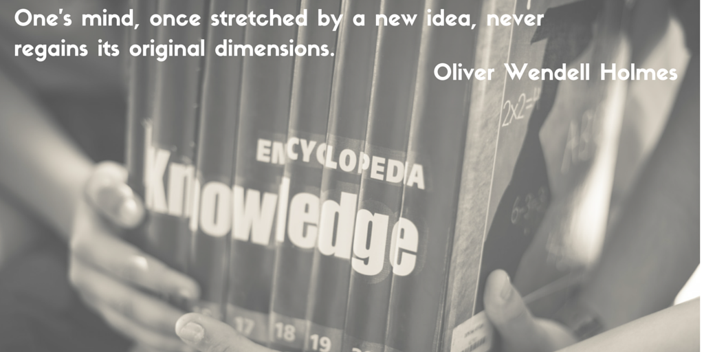One's mind, once stretched by a new idea, never regains its original dimensions.
Oliver Wendell Holmes