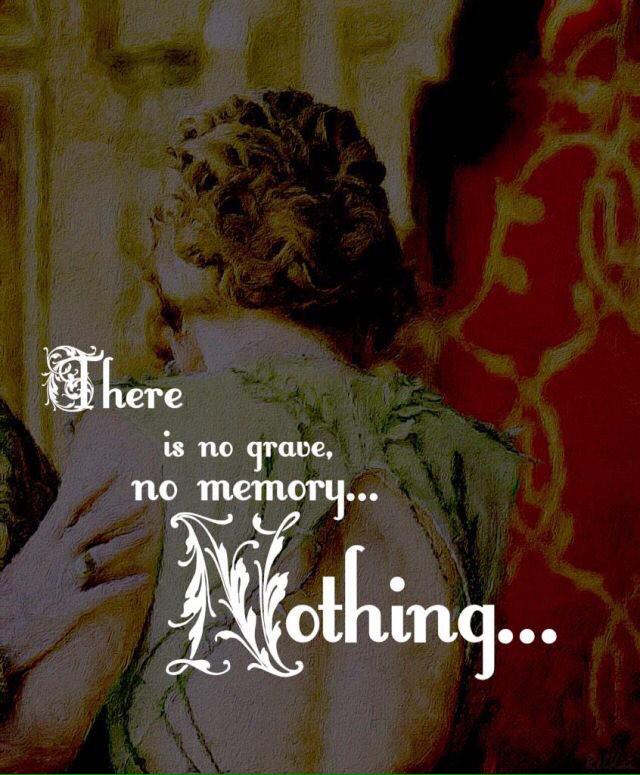 {There is no grave, no memory... Nothing...}