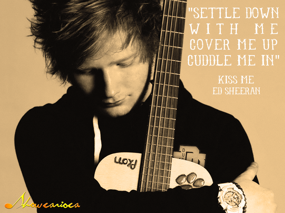 ShowCarioca's tweet photo. "Settle down with me. Cover me up. Cuddle me in"
#BoaNoite! @edsheeran #KissMe http://t.co/6t6tAcCoDg