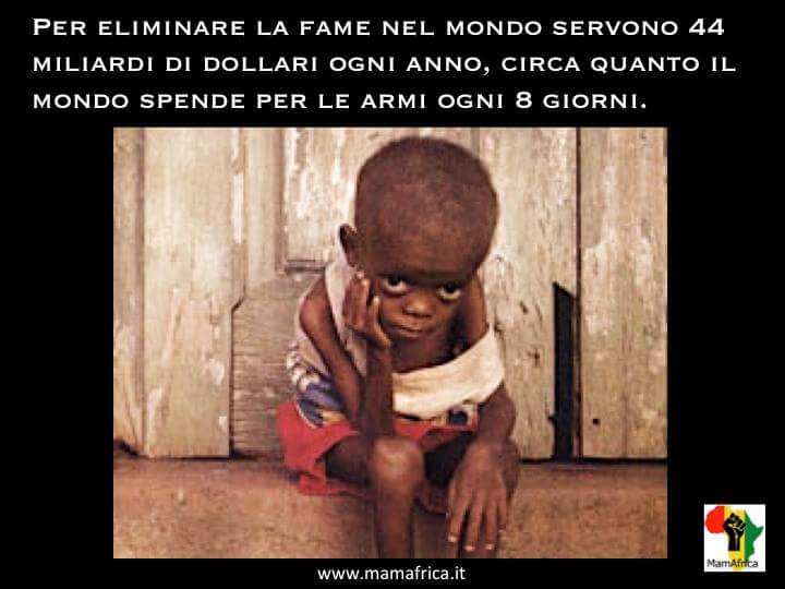 Una bestialità dovuta al fatto che il Dio denaro rende conveniente costruire armi piuttosto che sfamare chi soffre.
