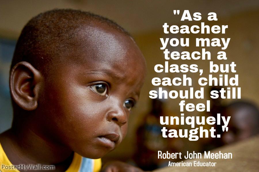 ❤️"As a teacher you may teach a class, but each child should still feel uniquely taught." ~ Robert John Meehan