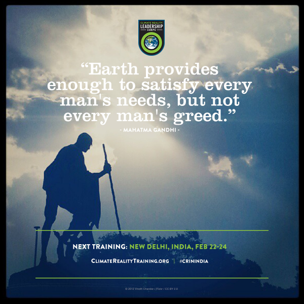 ClimateReality's tweet photo. “Earth provides enough to satisfy every man’s needs, but not every man’s greed.” http://t.co/zCbn7FIJ4L #CRinIndia http://t.co/DmPlSmbdMl