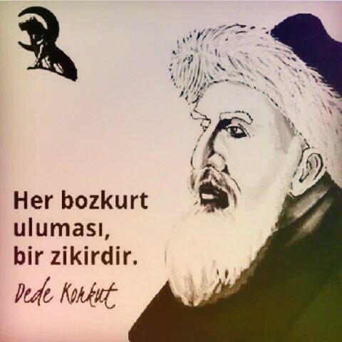 Her bozkurt uluması bir zikirdir...

Dede Korkut