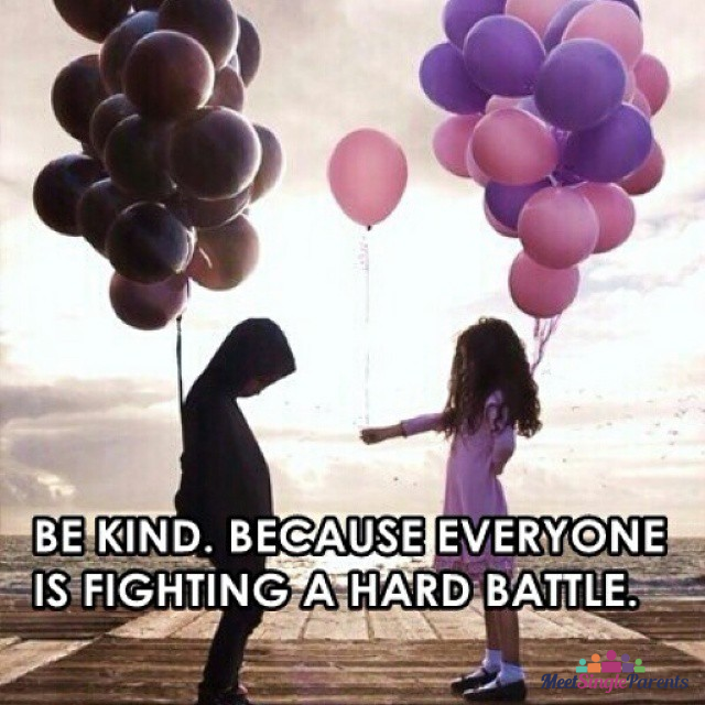 MTsingleparents's tweet photo. Be kind. Because everyone is fighting a hard battle. - http://t.co/3rqGTWyfCR #meetsingleparents #singledads #mums http://t.co/8AdfJjjey0