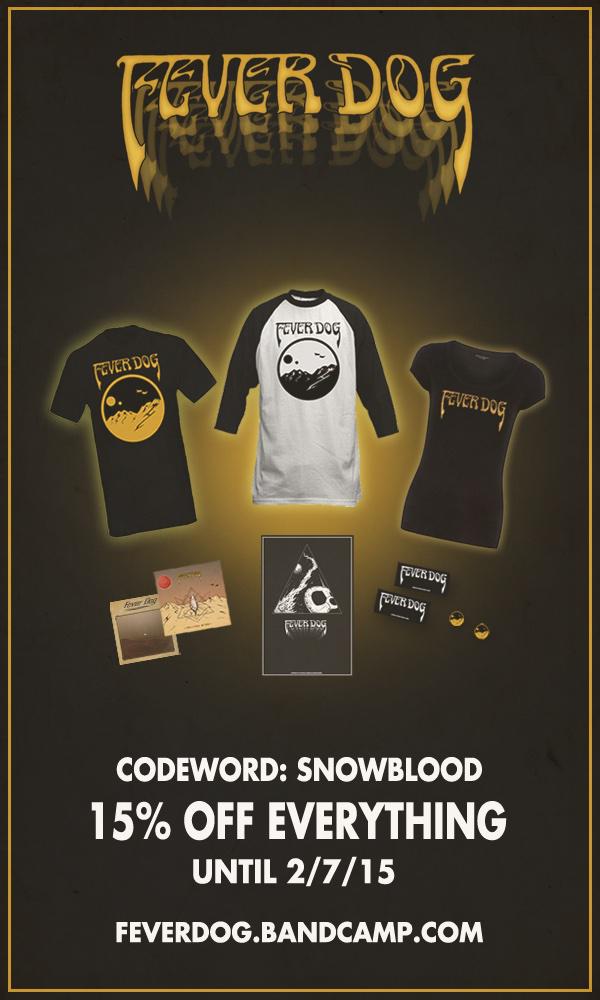 Code word: SNOWBLOOD. Get 15% off everything at FeverDog.bandcamp.com