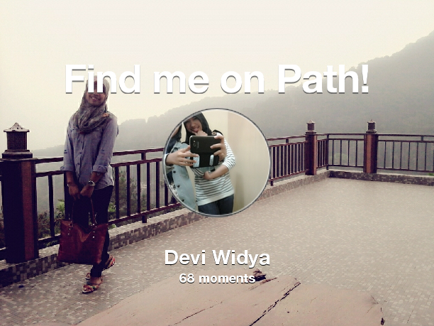 Deviwidya2's tweet photo. I've shared 68 memories with my friends on #Path - see them now at http://t.co/dcxfR2hkGA! #thepersonalnetwork http://t.co/WWUFaPKUat