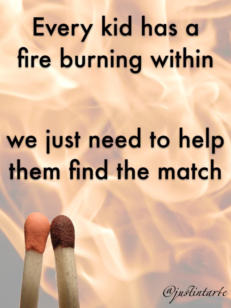 justintarte's tweet photo. Every kid has a fire burning within... we just need to help them find the match. http://t.co/ITW2kCpp7G