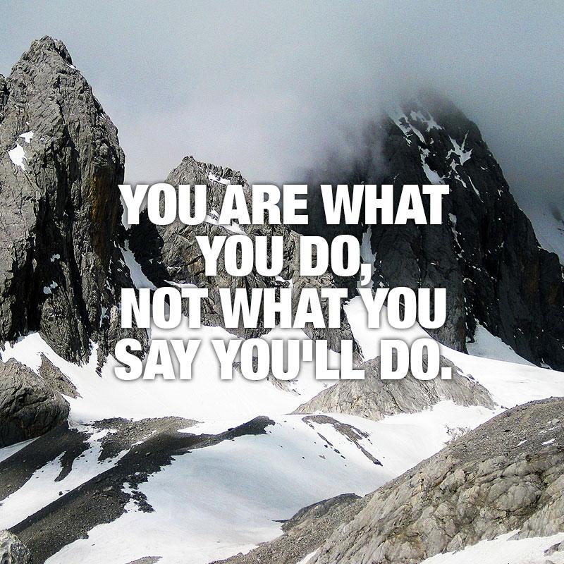 Make sure your actions meet your intentions...